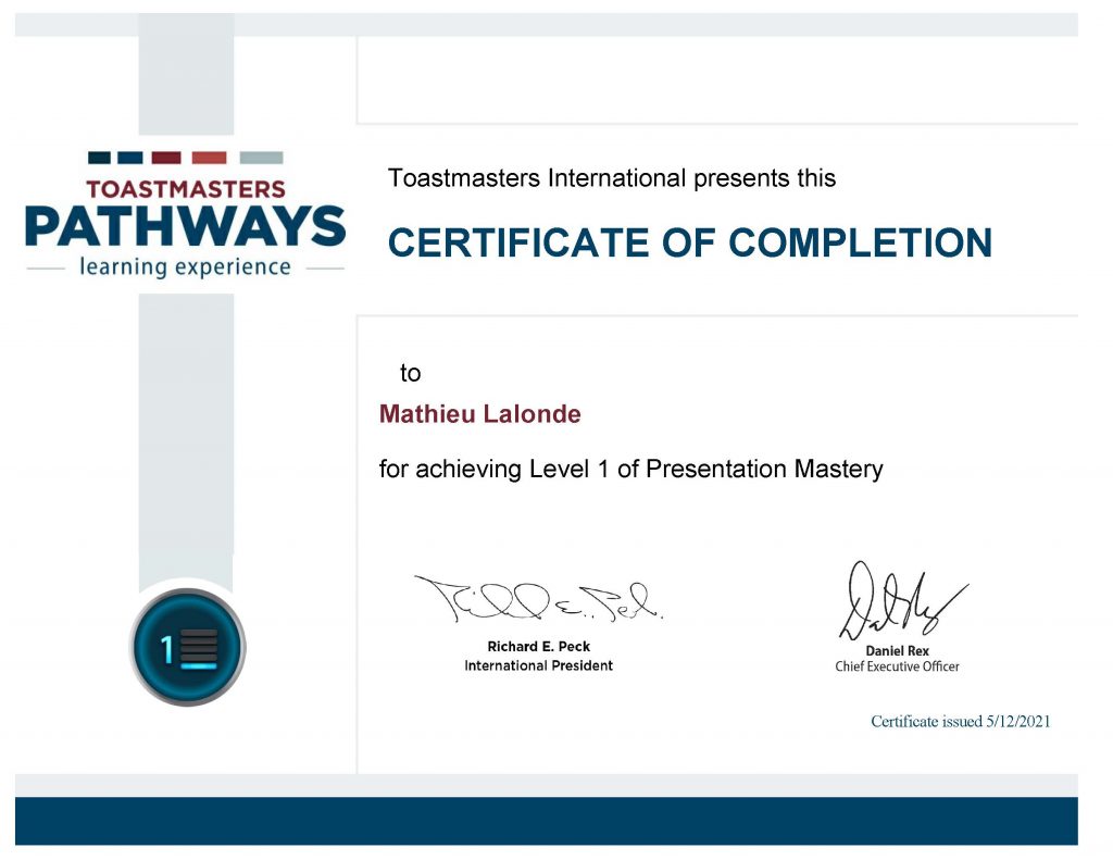 Toastmasters International presents this CERTIFICATE OF COMPLETION to Mathieu Lalonde for achieving Level 1 of Presentation Mastery